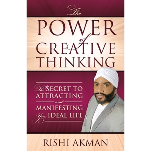 The Power of Creative Thinking: The Secret to Attracting and Manifesting Your Ideal Life