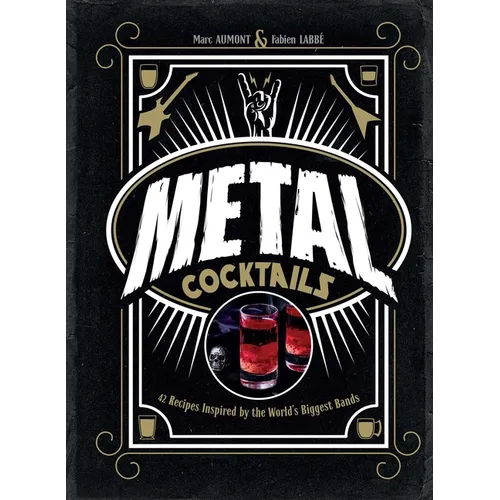 Metal Cocktails: 42 Recipes Inspired by the World's Biggest Bands