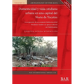 Domesticidad y vida cotidiana urbana en una capital del Norte de Yucatán: La ocupación de un conjunto habitacional del Preclásico Tardío a la época Co