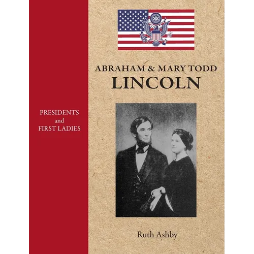 Presidents & First Ladies-Abraham & Mary Todd Lincoln
