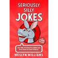 Seriously Silly Jokes for 4 Year Old Kids!: Over 300+ of the Best Puns, Riddles and Brain Teasers for Smart Children!