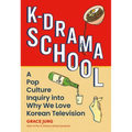 K-Drama School: A Pop Culture Inquiry Into Why We Love Korean Television