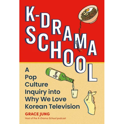 K-Drama School: A Pop Culture Inquiry Into Why We Love Korean Television