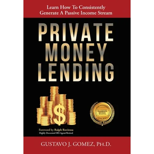 Private Money Lending: Learn How To Consistently Generate A Passive Income Stream