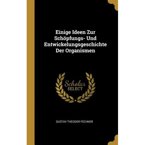 Einige Ideen Zur Schöpfungs- Und Entwickelungsgeschichte Der Organismen