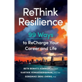 ReThink Resilience: 99 Ways to Recharge Your Career and Life