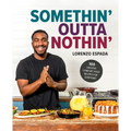Somethin' Outta Nothin': 100 Creative Comfort Food Recipes for Everyone