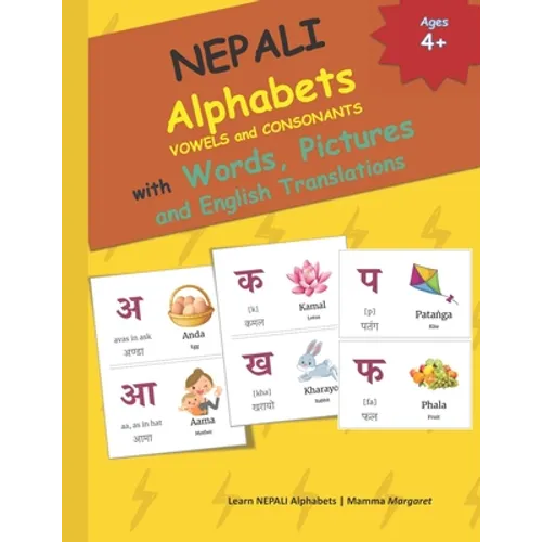 NEPALI Alphabets VOWELS and CONSONANTS with Words, Pictures and English Translations: 49 NEPALI alphabet, the English phonetics, the commonly used wor