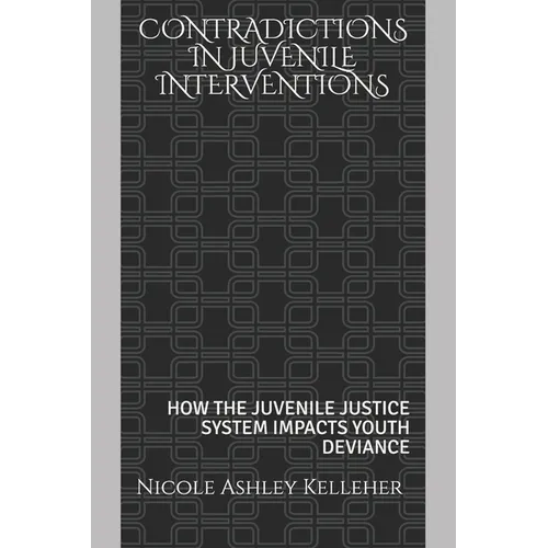 Contradictions in Juvenile Interventions: How the Juvenile Justice System Impacts Youth Deviance