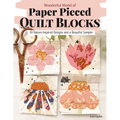 Wonderful World of Paper-Pieced Quilt Blocks: 30 Nature-Inspired Designs and Beautiful Sampler Projects