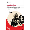 Hijas de la Resistencia: La Historia Desconocida de Las Mujeres Que Lucharon Contra Los Nazis
