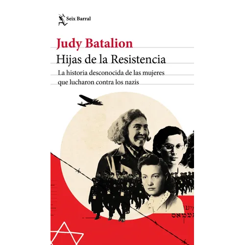 Hijas de la Resistencia: La Historia Desconocida de Las Mujeres Que Lucharon Contra Los Nazis