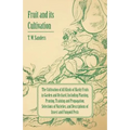 Fruit and Its Cultivation - The Cultivation of All Kinds of Hardy Fruits in Garden and Orchard, Including Planting, Pruning, Training and Propagation,