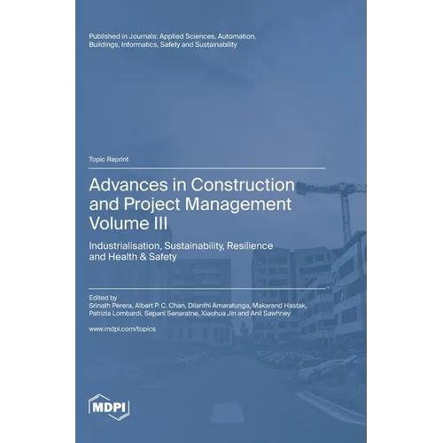 Advances in Construction and Project Management: Volume III: Industrialisation, Sustainability, Resilience and Health & Safety - Hardcover