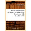 Histoire Parlementaire de France: Recueil Complet Des Discours [V2] (Éd.1863-1864)