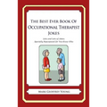 The Best Ever Book of Occupational Therapist Jokes: Lots and Lots of Jokes Specially Repurposed for You-Know-Who