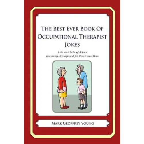 The Best Ever Book of Occupational Therapist Jokes: Lots and Lots of Jokes Specially Repurposed for You-Know-Who