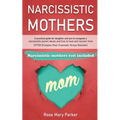 Narcissistic Mothers: A Practical Guide for Daughter and Son to Recognize a Narcissistic Parent Abuse and How to Heal and Recover from Cptsd