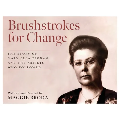 Brushstrokes for Change: The Story of Mary Ella Dignam and the Artists Who Followed