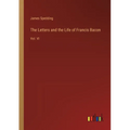 The Letters and the Life of Francis Bacon: Vol. VI