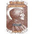 Life and Times of Girolamo Savonarola: Volume I