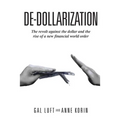 De-dollarization: The revolt against the dollar and the rise of a new financial world order