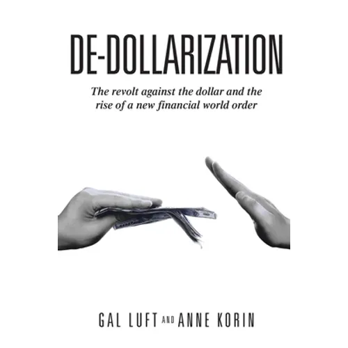 De-dollarization: The revolt against the dollar and the rise of a new financial world order