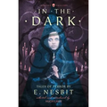 In the Dark: Tales of Terror by E. Nesbit