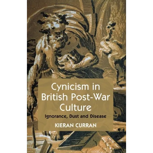 Cynicism in British Post-War Culture: Ignorance, Dust and Disease