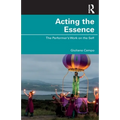 Acting the Essence: The Performer's Work on the Self