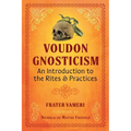 Voudon Gnosticism: An Introduction to the Rites and Practices