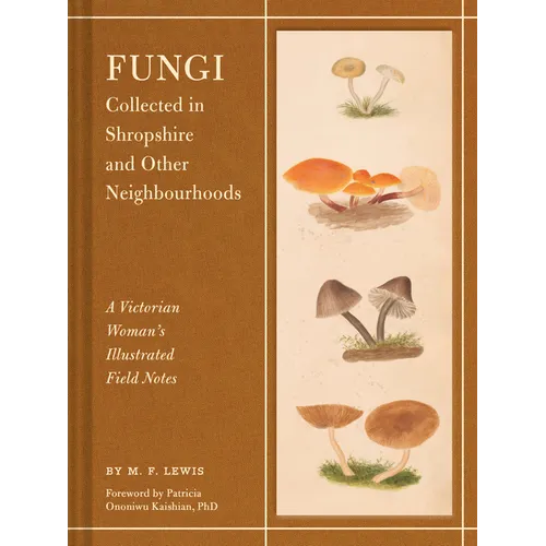 Fungi Collected in Shropshire and Other Neighbourhoods: A Victorian Woman's Illustrated Field Notes