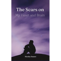 The Scars on my heart and brain