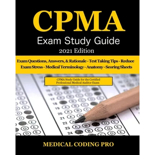 CPMA Exam Study Guide - 2021 Edition: 150 Certified Professional Medical Auditor Exam Questions, Answers, and Rationale, Tips To Pass The Exam, Common