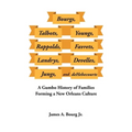 Bourgs, Talbots, Youngs, Rappolds, Favrets, Landrys, Develles, Jungs, and Dehebecourts: A Gumbo History of Families Forming a New Orleans Culture