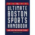 The Ultimate Boston Sports Handbook: What Every True Fan Needs to Know