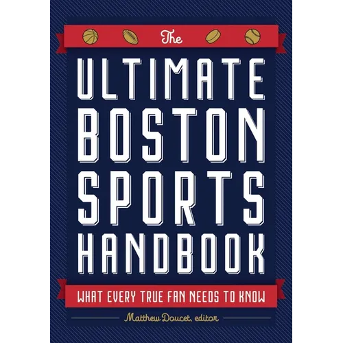 The Ultimate Boston Sports Handbook: What Every True Fan Needs to Know