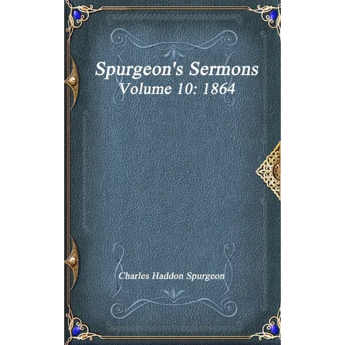 Spurgeon's Sermons Volume 10: 1864