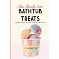 The Book For Bathtub Treats- Easy, All-natural Diy Recipes To Make Bath Bombs, Truffles And Melts: Bathtub Products Recipes Book