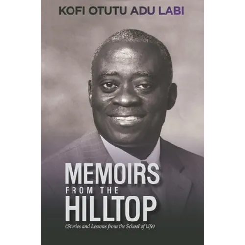 Memoirs From The Hilltop: Stories and Lessons from the School of Life