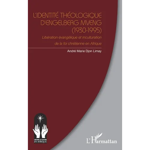 L'identité théologique d'Engelberg Mveng (1930-1995): Libération évangélique et inculturation de la foi chrétienne en Afrique