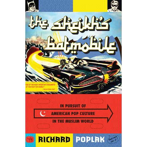 The Sheikh's Batmobile: In Pursuit of American Pop Culture in the Muslim World