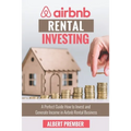 Airbnb RENTAL INVESTING: A perfect guide how to invest and generate income in Airbnb Rental Business