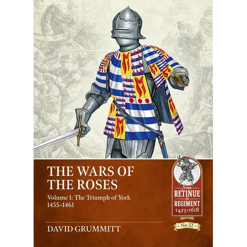 The Wars of the Roses Volume 1: The Triumph of York 1455-1461