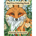 Red Fox Coloring Book: Foxes Only For Fox Lovers