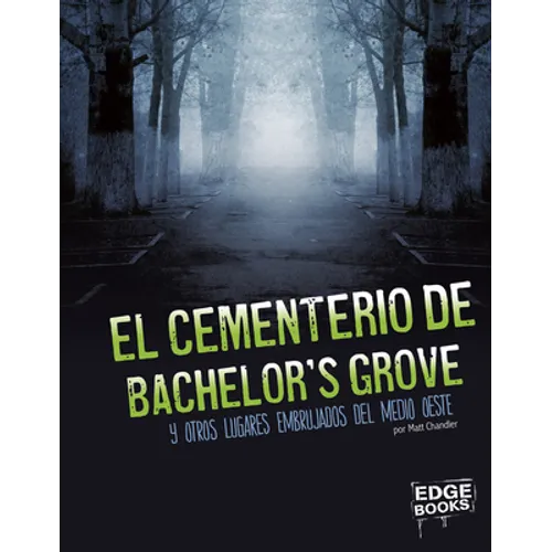 El Cementerio de Bachelor's Grove Y Otros Lugares Embrujados del Medio Oeste (Bachelor's Grove Cemetery and Other Haunted Places of the Midwest)