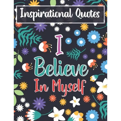 Inspirational Quotes I Believe In Myself: Adult Coloring Book For Positive Affirmations