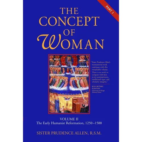 The Concept of Woman, Vol. 2 Part 1: The Early Humanist Reformation, 1250-1500