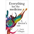 Everything But the Medicine: A Doctor's Tale