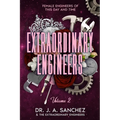 Extraordinary Engineers: Female Engineers of This Day and Time: Volume 2